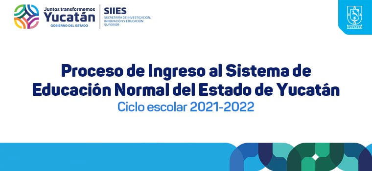 PROCESO DE INGRESO AL SISTEMA DE EDUCACIÓN NORMAL DEL ESTADO DE YUCATÁN 2021-2022